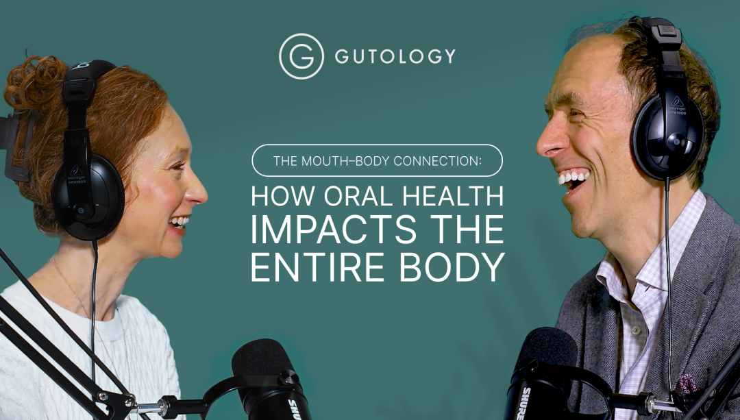The Gutology Podcast: When Oral Health Becomes a Whole-Body Conversation